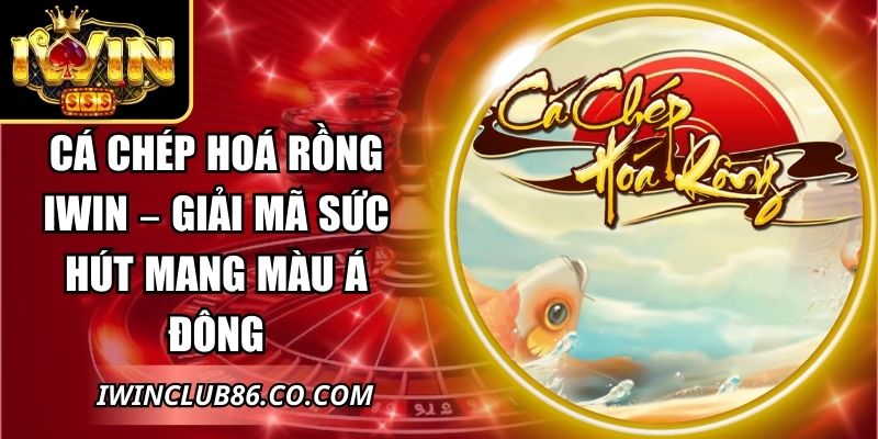 Cá Chép Hoá Rồng IWIN – Giải Mã Sức Hút Mang Màu Á Đông 2 Cá Chép Hoá Rồng IWIN