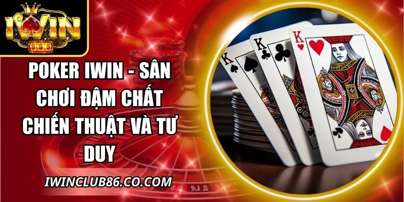 Poker IWIN - Sân Chơi Đậm Chất Chiến Thuật Và Tư Duy 5 Poker IWIN
