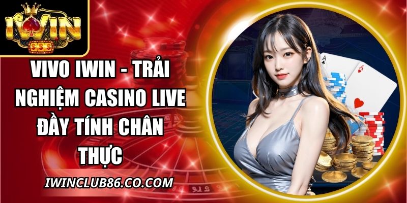 Vivo IWIN - Trải Nghiệm Casino Live Đầy Tính Chân Thực 1 Vivo IWIN
